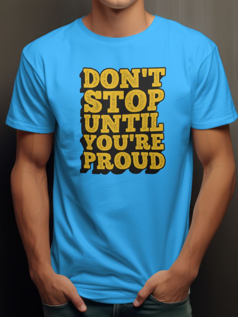 Dont stop until you're proud | Half Sleeve T-Shirt | 076TS
