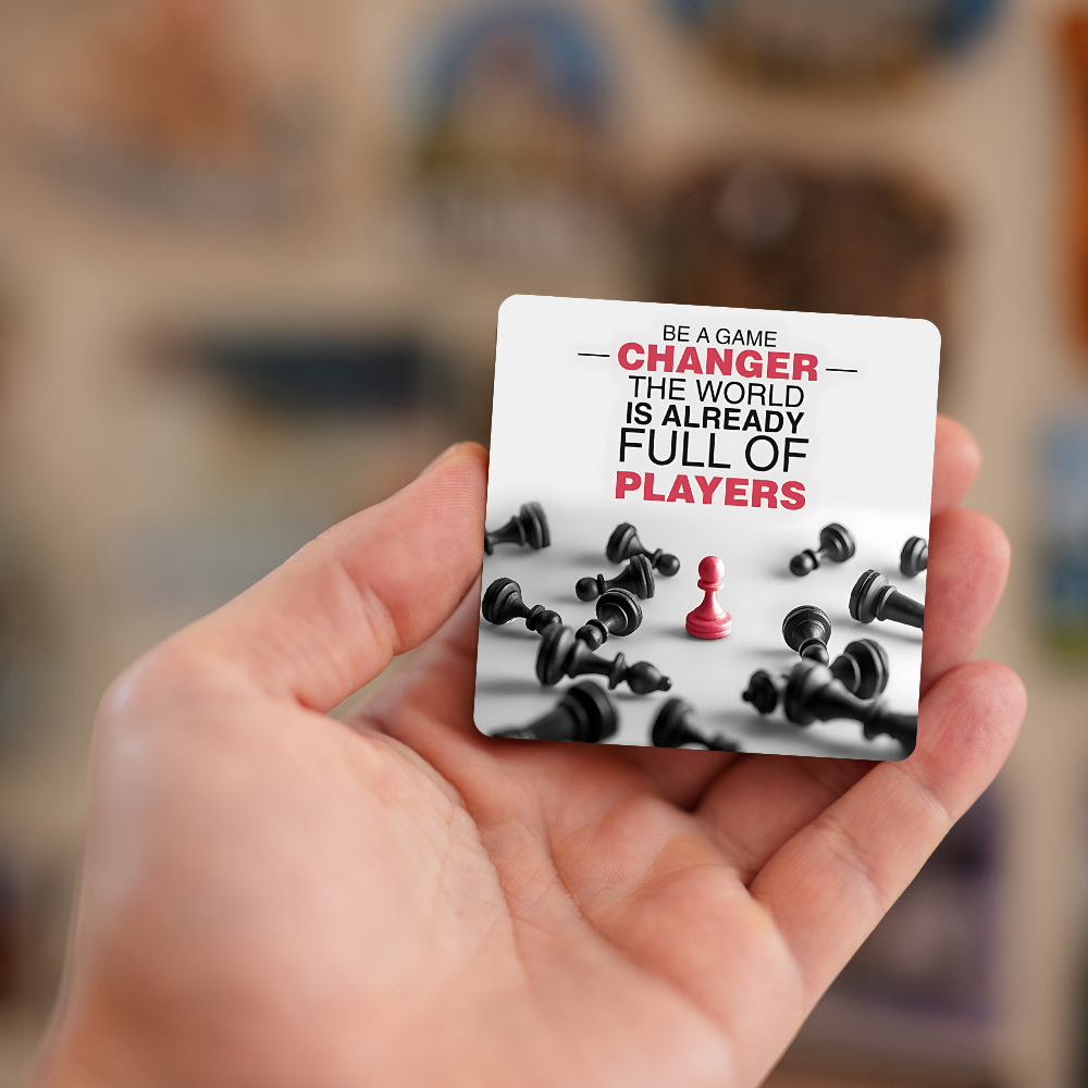 Be a game changer the world is already full of players | Fridge Magnet | 045FM