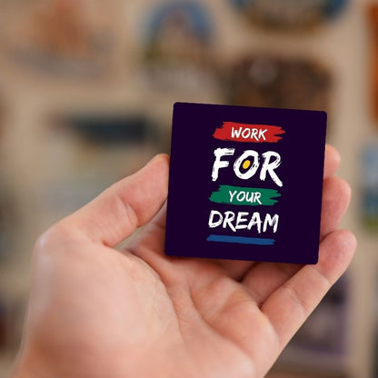 Work for Dream | Fridge Magnet | 2015