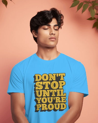 Dont Stop until You are Proud - Half Sleeve T-Shirt