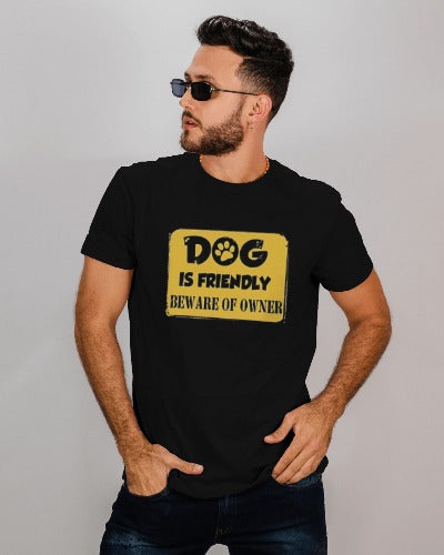 Dog is Friendly, Beware of Owner - Half Sleeve T-Shirt